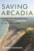 Saving Arcadia : A Story of Conservation and Community in the Great Lakes