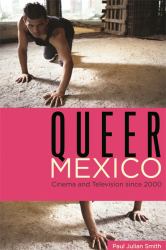 Queer Mexico : Cinema and Television since 2000