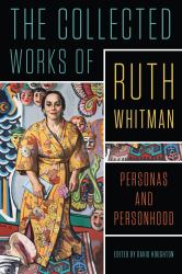 The Collected Works of Ruth Whitman : Personas and Personhood