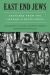 East End Jews : Sketches from the London Yiddish Press