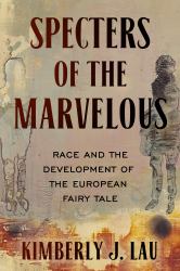 Specters of the Marvelous : Race and the Development of the European Fairy Tale