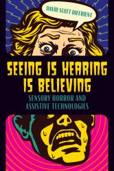 Seeing Is Hearing Is Believing : Sensory Horror and Assistive Technologies