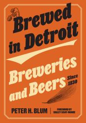 Brewed in Detroit : Breweries and Beers since 1830