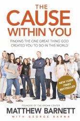 The Cause Within You : Finding the One Great Thing God Created You to Do in This World