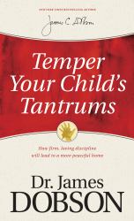 Temper Your Child's Tantrums : How Firm, Loving Discipline Will Lead to a More Peaceful Home
