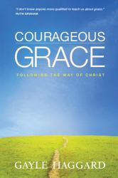 Courageous Grace : Following the Way of Christ