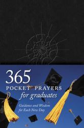 365 Pocket Prayers for Graduates : Guidance and Wisdom for Each New Day