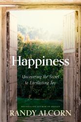 Happiness : Uncovering the Secret to Everlasting Joy