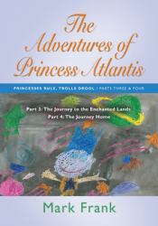 The Adventures of Princess Atlantis : Parts 3 and 4 - the Journey to the Enchanted Lands