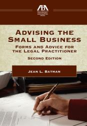 Advising the Small Business : Forms and Advice for the Legal Practictioner