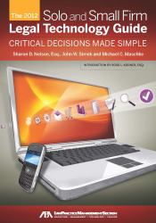 The 2012 Solo and Small Firm Legal Technology Guide : Critical Decisions Made Simple