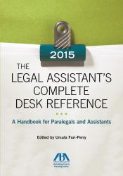 The 2013 Legal Assistant's Complete Desk Reference : A Handbook for Paralegals and Assistants