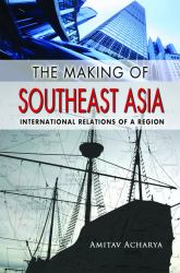 The Making of Southeast Asia : International Relations of a Region