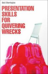 Presentation Skills for Quivering Wrecks