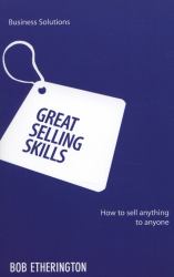 Great Selling Skills : How to Sell Anything to Anyone