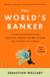 The World's Banker : A Story of Failed States, Financial Crises, and the Wealth and Poverty of Nations