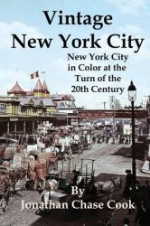 Vintage New York City : New York City in Color at the Turn of the 20th Century