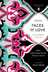 Faces of Love : Hafez and the Poets of Shiraz (Penguin Classics Deluxe Edition)