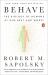 Behave : The Biology of Humans at Our Best and Worst