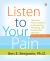 Listen to Your Pain : The Active Person's Guide to Understanding, Identifying, and Treating Pain and Injury