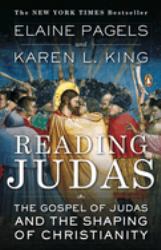 Reading Judas : The Gospel of Judas and the Shaping of Christianity