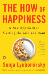 The How of Happiness : A New Approach to Getting the Life You Want