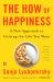 The How of Happiness : A New Approach to Getting the Life You Want