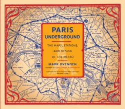 Paris Underground : The Maps, Stations, and Design of the Metro