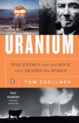 Uranium : War, Energy, and the Rock That Shaped the World
