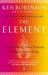 The Element : How Finding Your Passion Changes Everything