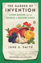 The Garden of Invention : Luther Burbank and the Business of Breeding Plants