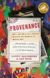 Provenance : How a con Man and a Forger Rewrote the History of Modern Art