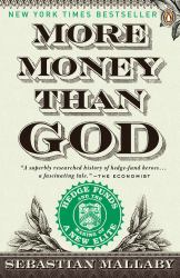 More Money Than God : Hedge Funds and the Making of a New Elite