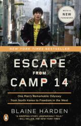 Escape from Camp 14 : One Man's Remarkable Odyssey from North Korea to Freedom in the West