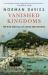 Vanished Kingdoms : The Rise and Fall of States and Nations Vanished Kingdoms : The Rise and Fall of States and Nations