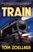 Train : Riding the Rails That Created the Modern World--From the Trans-Siberian to the S Outhwest Chief
