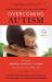 Overcoming Autism : Finding the Answers, Strategies, and Hope That Can Transform a Child's Life