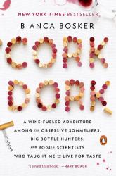 Cork Dork : A Wine-Fueled Adventure among the Obsessive Sommeliers, Big Bottle Hunters, and Rogue Scientists Who Taught Me to Live for Taste