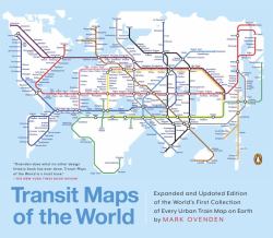 Transit Maps of the World : Expanded and Updated Edition of the World's First Collection of Every Urban Train Map on Earth
