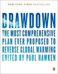 Drawdown : The Most Comprehensive Plan Ever Proposed to Reverse Global Warming