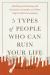 5 Types of People Who Can Ruin Your Life : Identifying and Dealing with Narcissists, Sociopaths, and Other High-Conflict Personalities