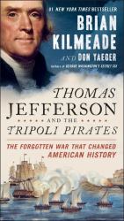 Thomas Jefferson and the Tripoli Pirates : The Forgotten War That Changed American History