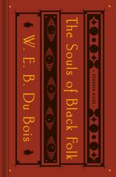 The Souls of Black Folk : With the Talented Tenth and the Souls of White Folk