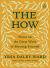 The How : Notes on the Great Work of Meeting Yourself The How : Notes on the Great Work of Meeting Yourself