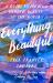 Everything, Beautiful : A Guide to Finding Hidden Beauty in the World