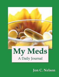 My Meds : A Daily Journal for Recording What Medications I Have Already Taken and What Medications I Still Need to Take