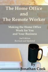 The Home Office and the Remote Worker : Making the Home Office Work for You and Your Business