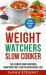 Weight Watchers : Weight Watchers Slow Cooker Cookbook the Ultimate Weight Watchers Smartpoints Diet Plan for Rapid Weight Loss