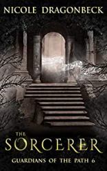 The Sorcerer : Guardians of the Path Book 6