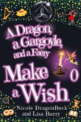 A Dragon, a Gargoyle, and a Faery Make a Wish : Urban Fantasy Meets Cozy Mystery